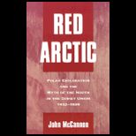 Red Arctic : Polar Exploration and the Myth of the North in the Soviet Union, 1932 1939