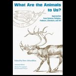 What Are the Animals to Us? Approaches from Science, Religion, Folklore, Literature, and Art