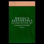 Hegels Aesthetics  Lectures on Fine Art, Volume I