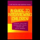 Guide to Interviewing Children  Essential Skills for Counsellors, Social Workers, Police, Lawyers