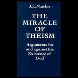 Miracle of Theism : Arguments For and Against the Existence of God