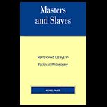 Masters and Slaves : Revisioned Essays in Political Philosophy