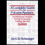 Complete Guide to the Futures Markets : Fundamental Analysis, Technical Analysis, Trading, Spreads, and Options