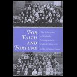 For Faith and Fortune  The Education of Catholic Immigrants in Detroit, 1805 1925
