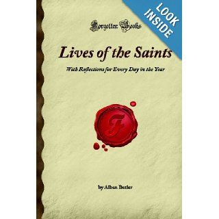 Lives of the Saints With Reflections for Every Day in the Year (Forgotten Books) Alban Butler 9781605063126 Books