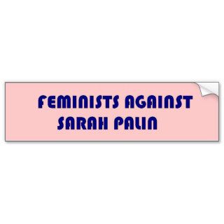 Feminists AGAINST Sarah Palin Bumper Sticker