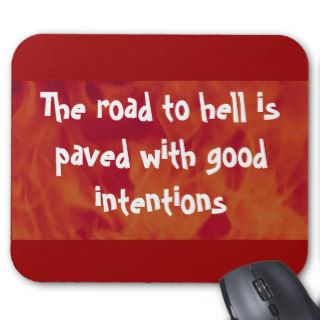 The road to hell is paved with good intentions mouse pads