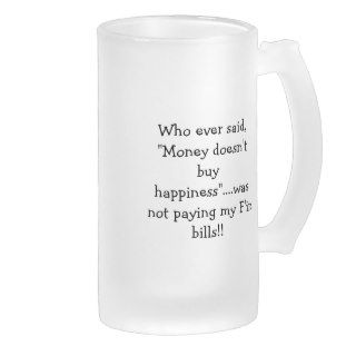Who ever said, "Money doesn't buy happiness"Coffee Mug