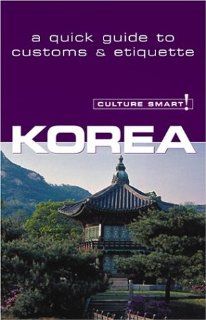 Culture Smart! Korea (Culture Smart! The Essential Guide to Customs & Culture): James E Hoare: 9781558687912: Books