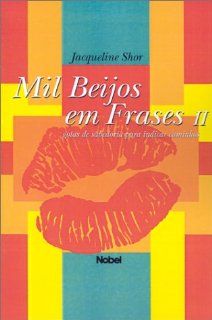 Mil Beijos Em Frases: Gotas de Sabedoria Para Indicar Caminhos (Portuguese Edition): Jacqueline Shor: 9788521311270: Books
