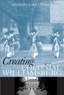 CREATING COLONIAL WILLIAMSBURG PB: GREENSPAN A: 9781588340016: Books