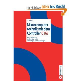 Mikrocomputertechnik mit dem Controller C167: Programmierung in Assembler und C; Schaltungen und Anwendungen: Gnter Schmitt: Bücher