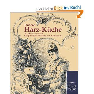Unsere Harz Kueche: 180 alte und erneuerte Rezepte Schritt fuer Schritt zum Nachkochen: Reiner Langwald: Bücher