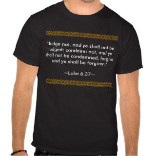 "Judge not, and ye shall not be judged condemnT Shirts
