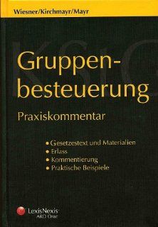 Gruppenbesteuerung: Praxiskommentar: Werner Wiesner, Sabine Kirchmayr, Gunter Mayr, Johannes Reich Rohrwig: Bücher