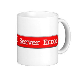 500   Internal Server Error Coffee Mug