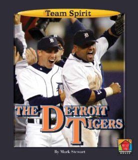 The Detroit Tigers (Team Spirit): Mark Stewart: 9781599530932: Books