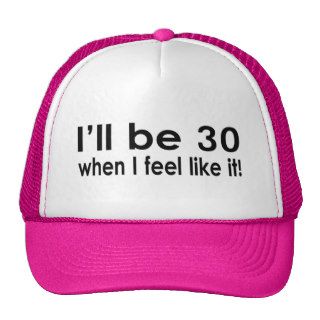 I'll be 30 when I feel like it Mesh Hats