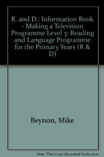 R. and D. Information Book   Making a Television Programme Level 3 Reading and Language Programme for the Primary Years (R & D) Mike Beynon, Jessie Reid, Margaret Donaldson 9780333377239 Books