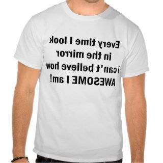 Mirror, I am AWESOME T Shirts