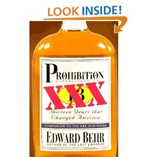 Prohibition Thirteen Years That Changed America Edward Behr 9781559703567 Books