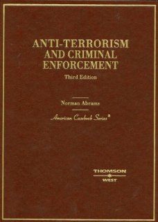 Anti Terrorism and Criminal Enforcement (American Casebook Series): Norman Abrams: 9780314190345: Books