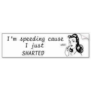 I'm Speeding Cause I Just Sharted Bumpersticker Bumper Sticker