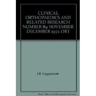 CLINICAL ORTHOPAEDICS AND RELATED RESEARCH NUMBER 89 NOVEMBER DECEMBER 1972 ORT: J.B. Lipppincott: Books