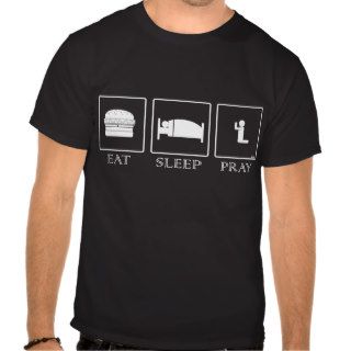 Eat Sleep Pray T Shirt