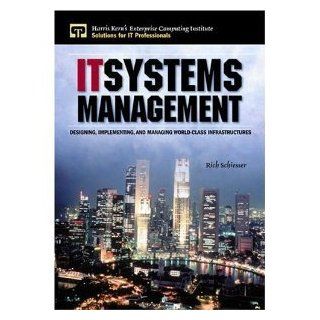 It Systems Management Designing, Implementing, and Managing World Class Infrastructures Rich Schiesser Books