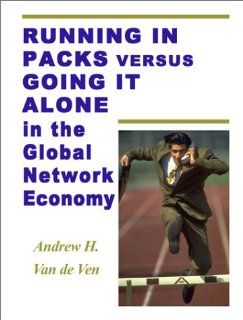 Running In Packs Versus Going It Alone In The Global Economy    Entrepreneurs Who Work Together Are More Likely To Succeed: Andrew H. Van de Ven: Books