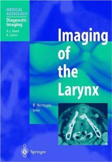 Imaging of the Larynx (Medical Radiology / Diagnostic Imaging) (9783540412328): Robert Hermans, Albert L. Baert: Books