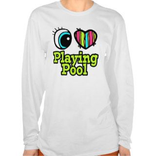 Bright Eye Heart I Love Playing Pool T shirts