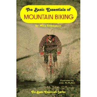 The Basic Essentials of Mountain Biking: Michael A. Strassman, John McMullen: 9780934802475: Books