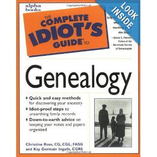 The Complete Idiot's Guide to Genealogy: Christine Rose, Kay Germain Ingalls: 9780028619477: Books