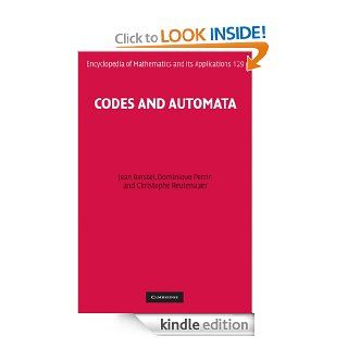 Codes and Automata (Encyclopedia of Mathematics and its Applications, 129) eBook: Jean Berstel, Dominique Perrin, Christophe Reutenauer: Kindle Store