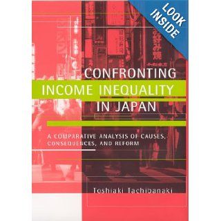 Confronting Income Inequality in Japan A Comparative Analysis of Causes, Consequences, and Reform Toshiaki Tachibanaki 9780262201582 Books