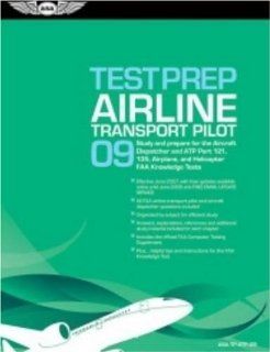 Airline Transport Pilot Test Prep 2009: Study and Prepare for the Aircraft Dispatcher and ATP Part 121, 135, Airplane and Helicopter FAA Knowledge Tests (Test Prep series): Federal Aviation Administration, Jackie Spanitz: 9781560276968: Books