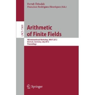 Arithmetic of Finite Fields. 4th International Workshop, WAIFI 2012, Bochum, Germany, July 16 19, 2012, Proceedings: FERRUH ?ZBUDAK: Books