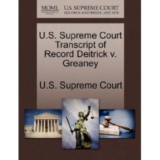 U.S. Supreme Court Transcript of Record Deitrick v. Greaney U.S. Supreme Court 9781270045922 Books