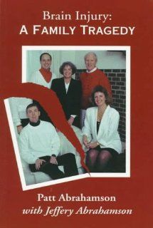 Brain Injury A Family Tragedy (9781882855568) Patt Abrahamson, Jeffery Abrahamson Books