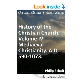 Mediaeval Christianity. A.D. 590 1073   Enhanced Version (History of the Christian Church Book 4) eBook: Philip Schaff: Kindle Store
