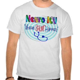 NEURO ICU "Where SHUNT Happens" Tshirt