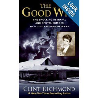 The Good Wife: The Shocking Betrayal and Brutal Murder of a Godly Woman in Texas: Clint Richmond: 9780380797431: Books