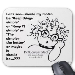 DOT COMPLICATED   She makes things complicated Mouse Pads