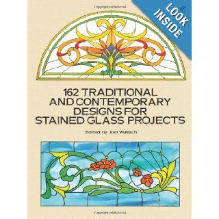 162 Traditional and Contemporary Designs for Stained Glass Projects (Dover Stained Glass Instruction): Joel Wallach: 9780486269283: Books