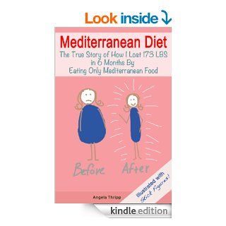 Mediterranean Diet The True Story of How I Lost 173 Pounds in 6 Months Eating Only Mediterranean Food (Illustrated With Stick Figures) eBook Angela Thripp, Tiffany Banks, Oliver Nateski Kindle Store
