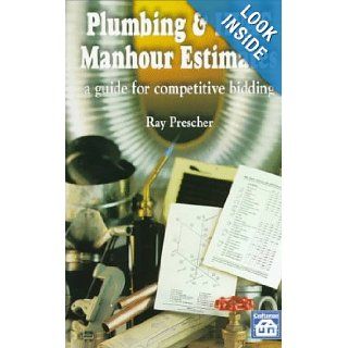Plumbing & Hvac Manhour Estimates: A Guide to Competitive Bidding: Ray E. Prescher: 9781572180413: Books