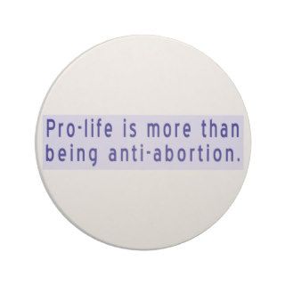 Pro Life Is More Than Anti Abortion Beverage Coaster