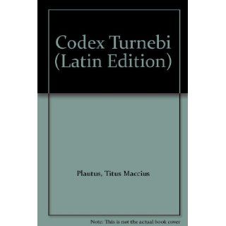 Codex Turnebi (Latin Edition) Titus Maccius Plautus, W. M. Lindsay 9783487043128 Books